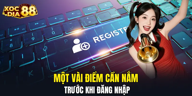 Một vài điểm cần nắm trước khi đăng nhập Một vài điểm cần nắm trước khi đăng nhập